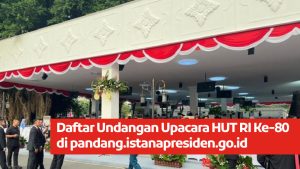Daftar Undangan Upacara HUT RI Ke-80 di pandang.istanapresiden.go.id